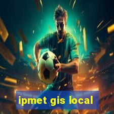 ipmet gis local